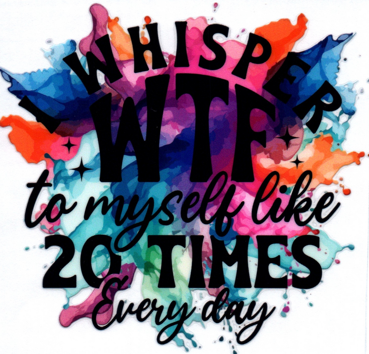 I whisper WTF to myself like 20 times every day Single Decal 15