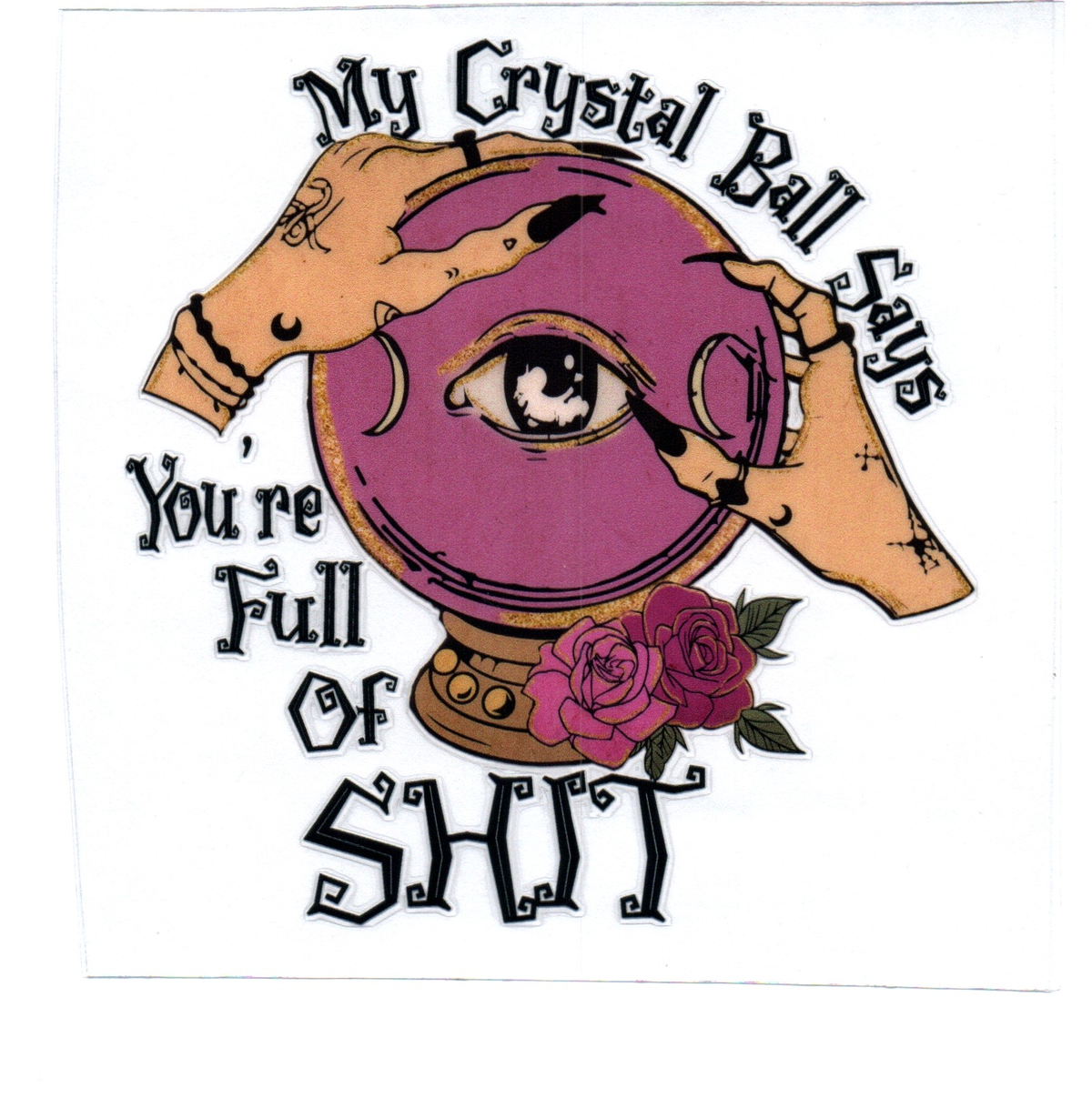my crystal ball says you're full of s*** Single Decal 153