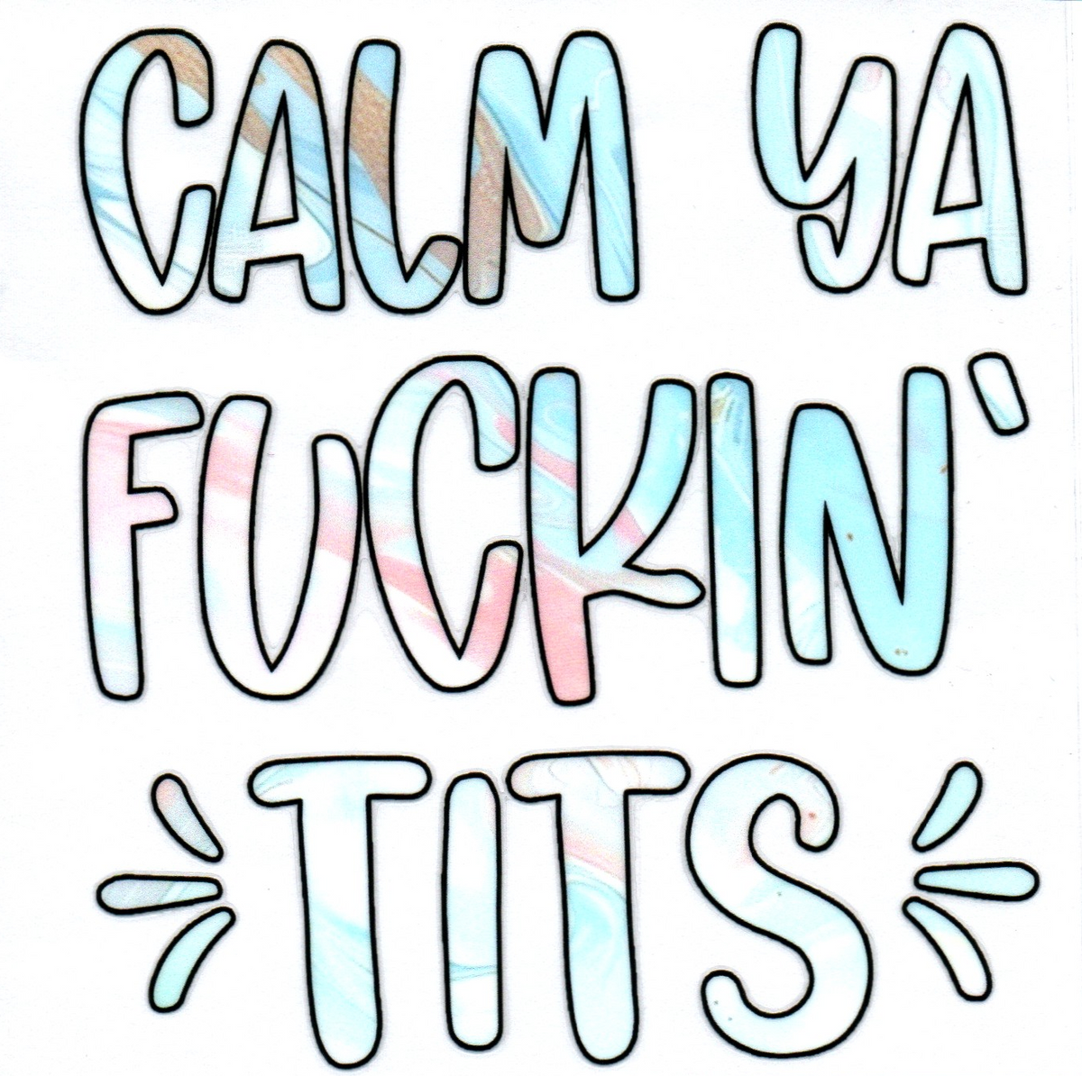 Calm ya fuckin tits Single Decal 26