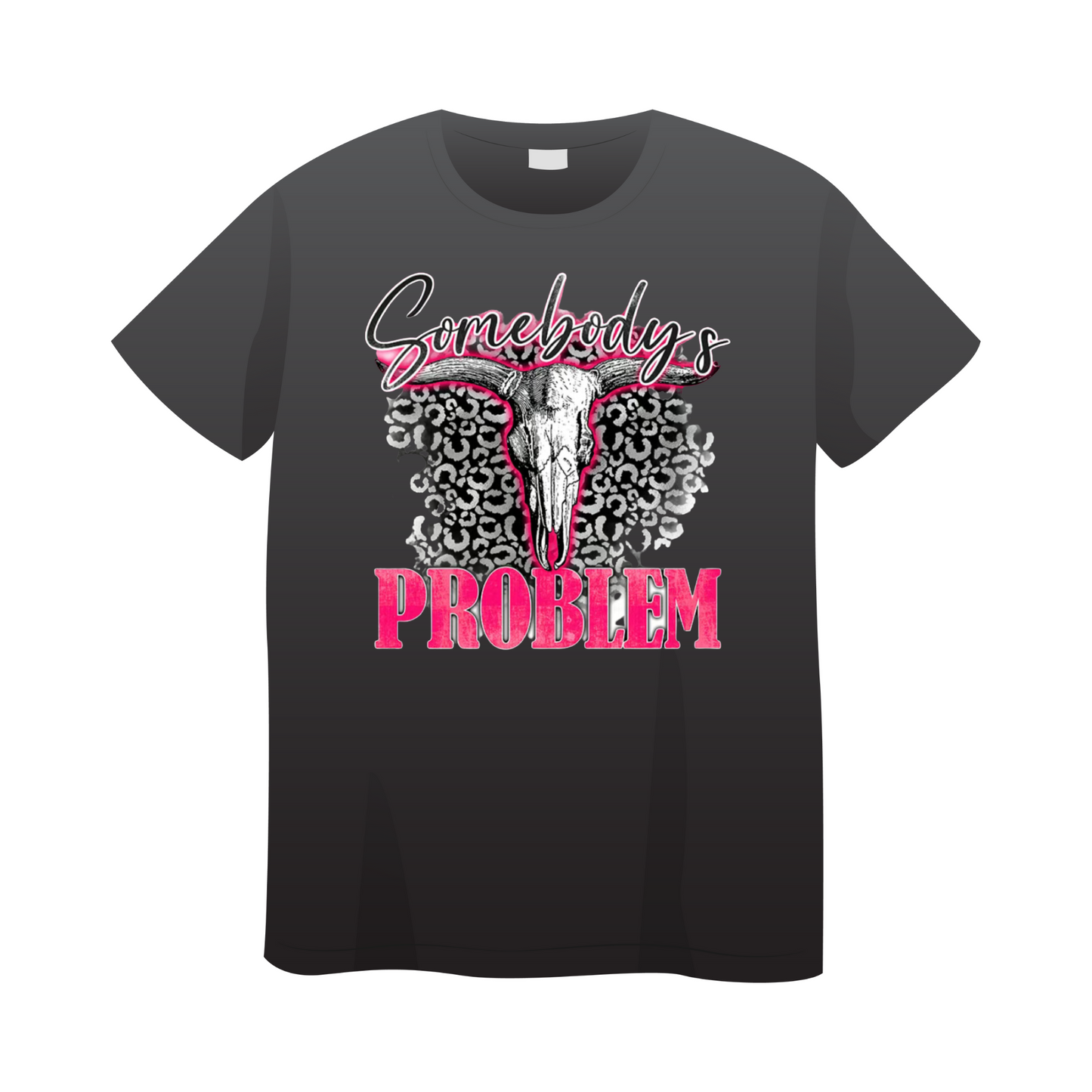 SOMEBODY'S PROBLEM T-SHIRT