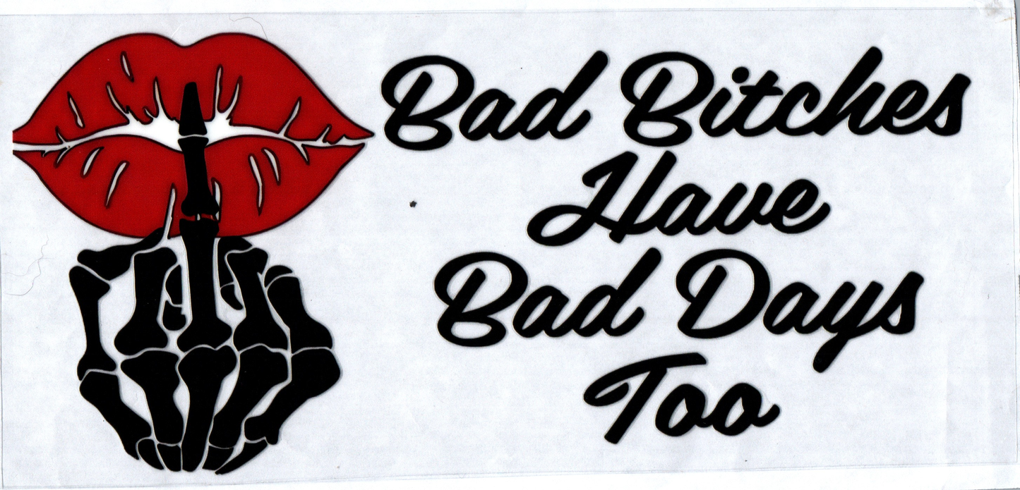 16 oz Bad bitches have have bad days too 84