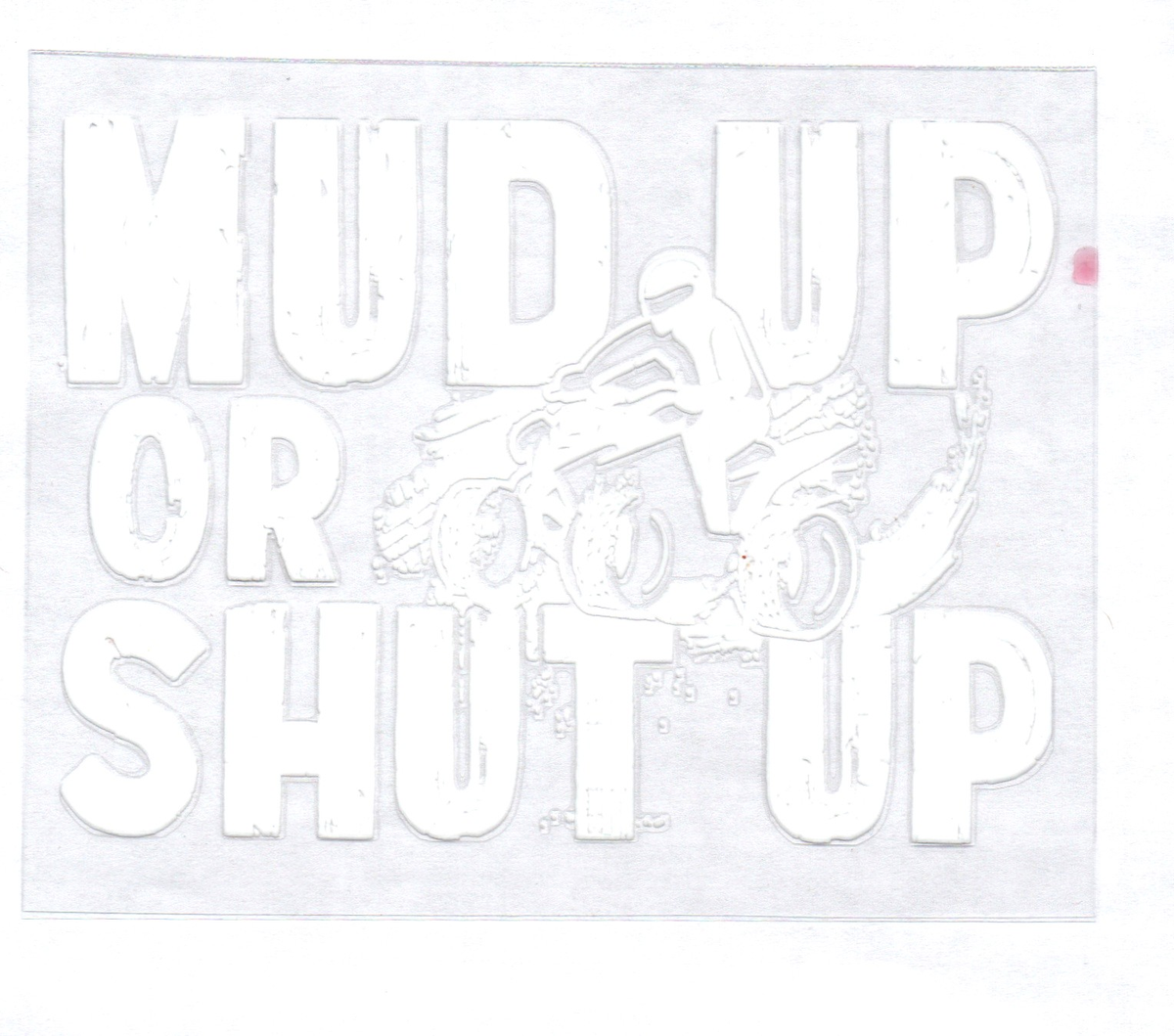 Mud up or Shut up White 46 Single Decal