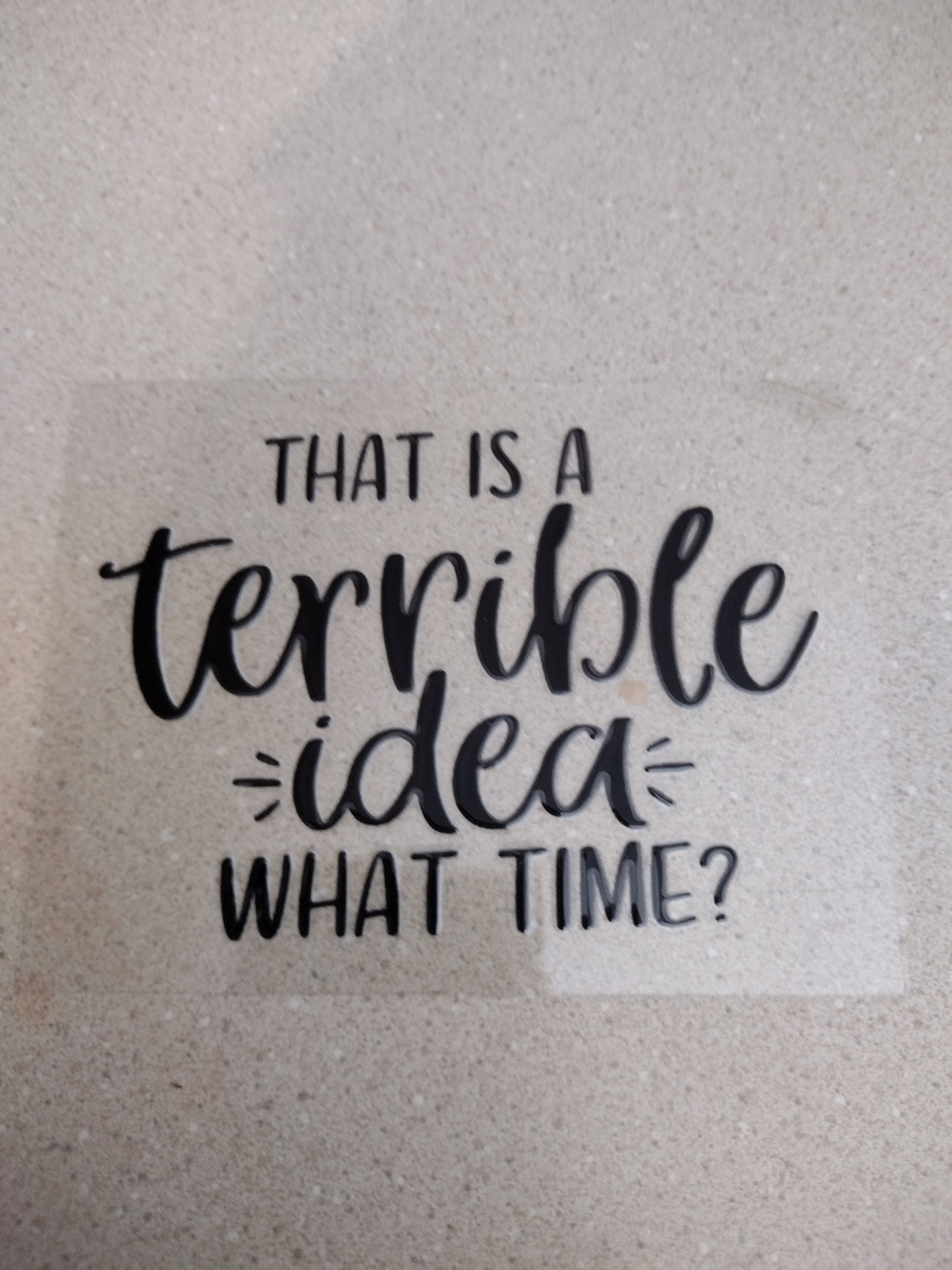 TERRIBLE IDEA UV DTF