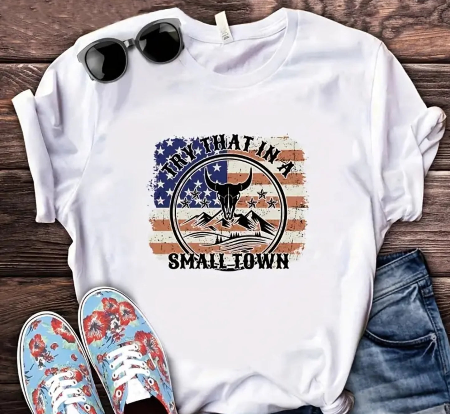 TRY THAT IN A SMALL TOWN FLAG T-SHIRT