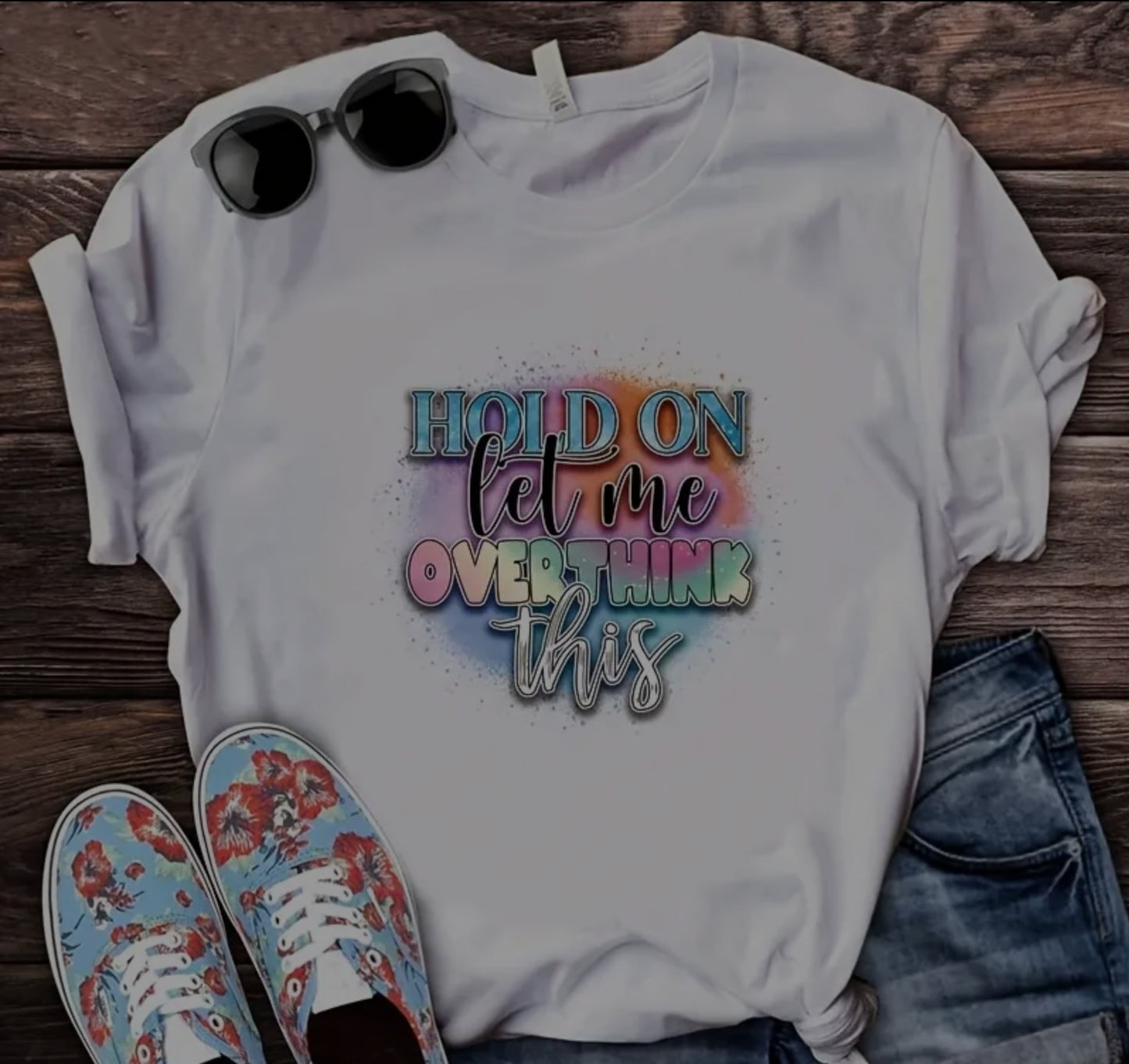 HOLD ON LET ME OVERTHINK THIS T-SHIRT