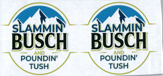 16 oz Slammin' Busch & Poundin' Tush 1