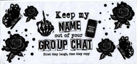 16 oz Keep my name out of your group chat 107