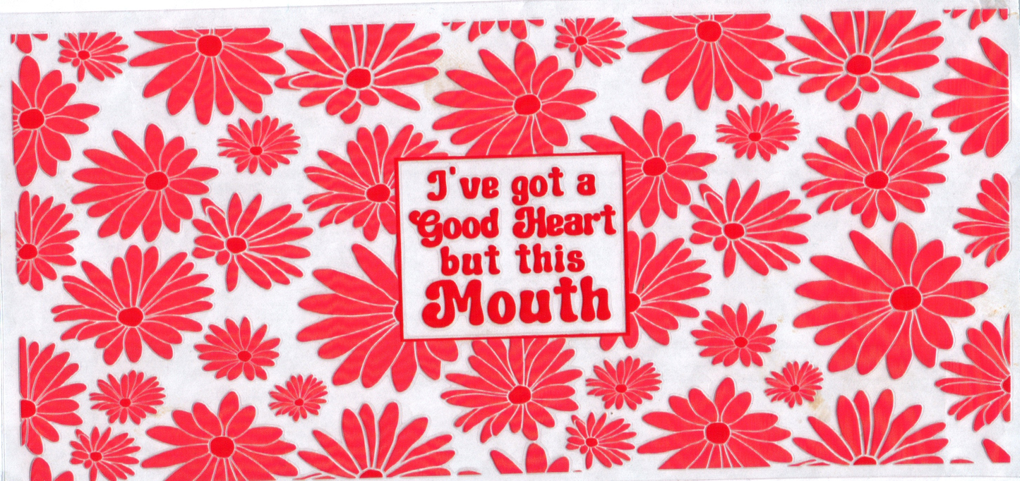 16 oz I've got a good heart but this mouth 130