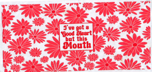 16 oz I've got a good heart but this mouth 130