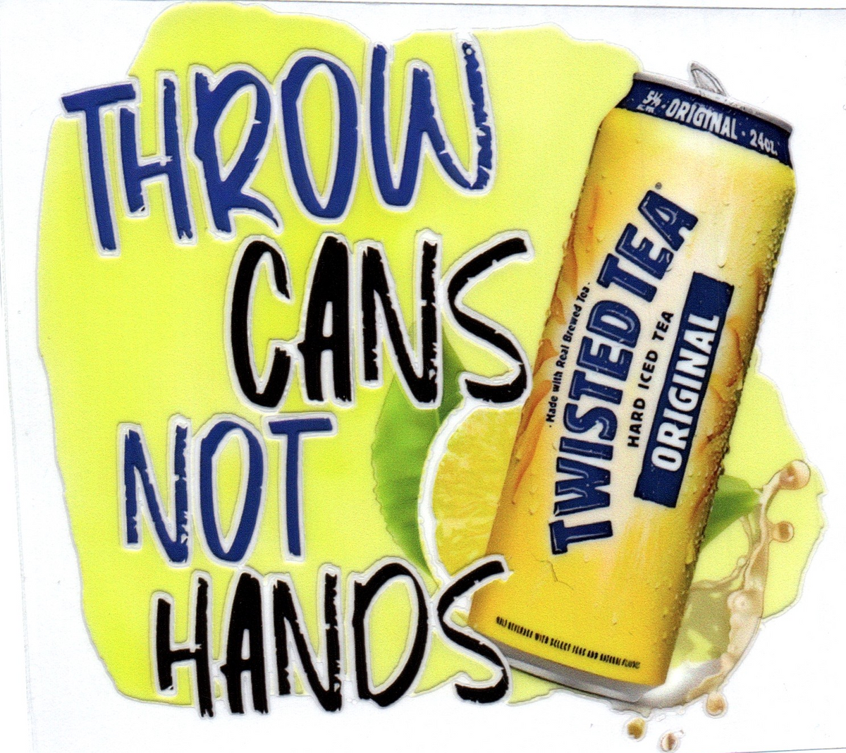 Throw cans not hands Twisted Tea 1 Single Decal