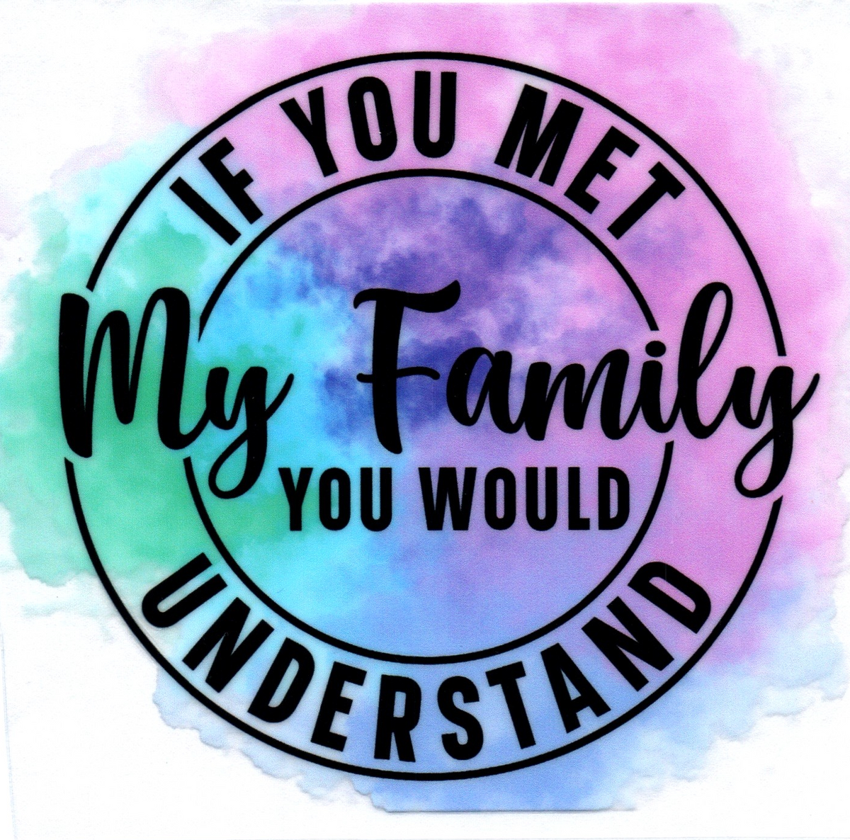 If you met my family you would understand Single Decal 16