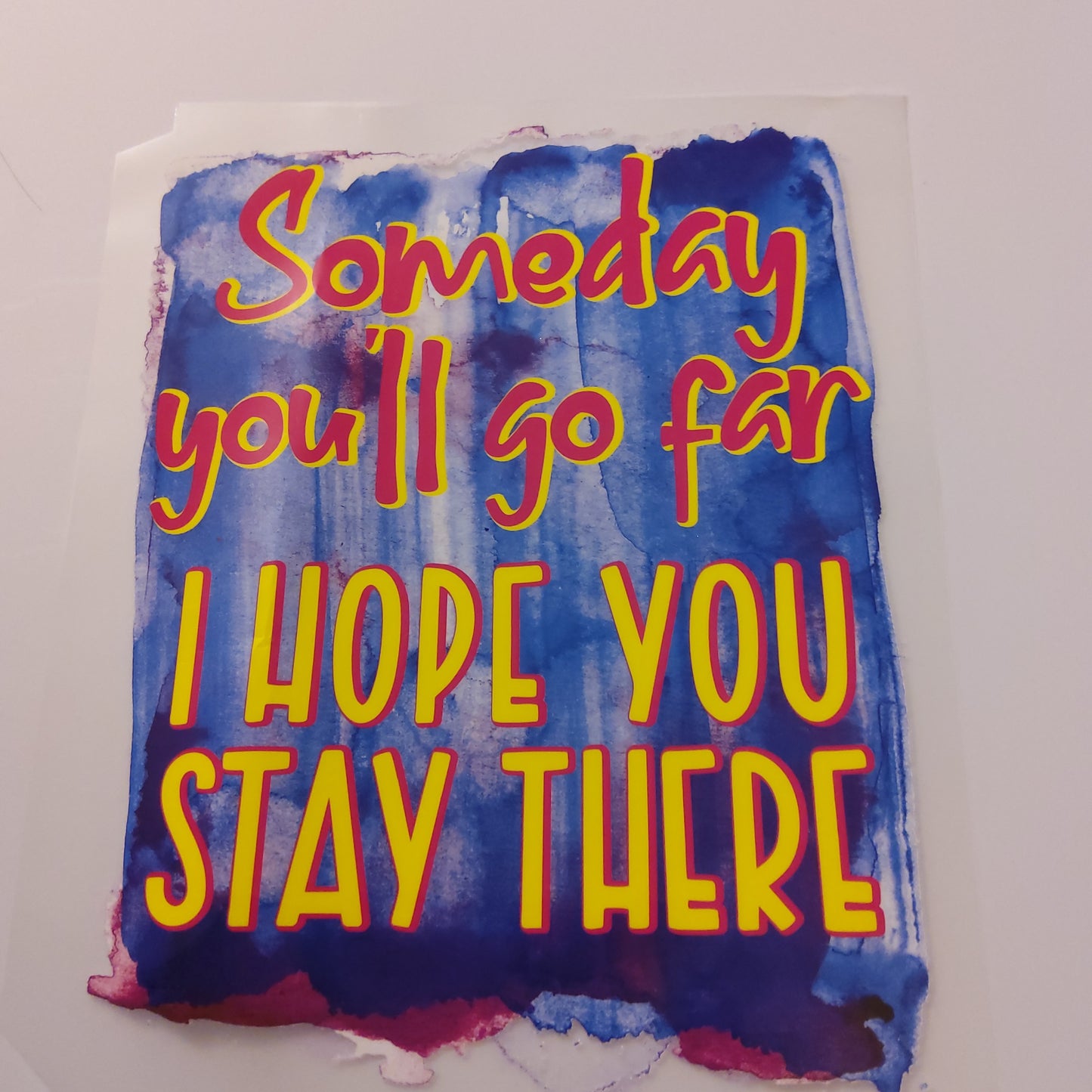 SOMEDAY YOU'LL GO FAR.....T-SHIRT