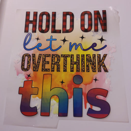 HOLD ON WHILE I OVER THINK THIS 2 T-SHIRT