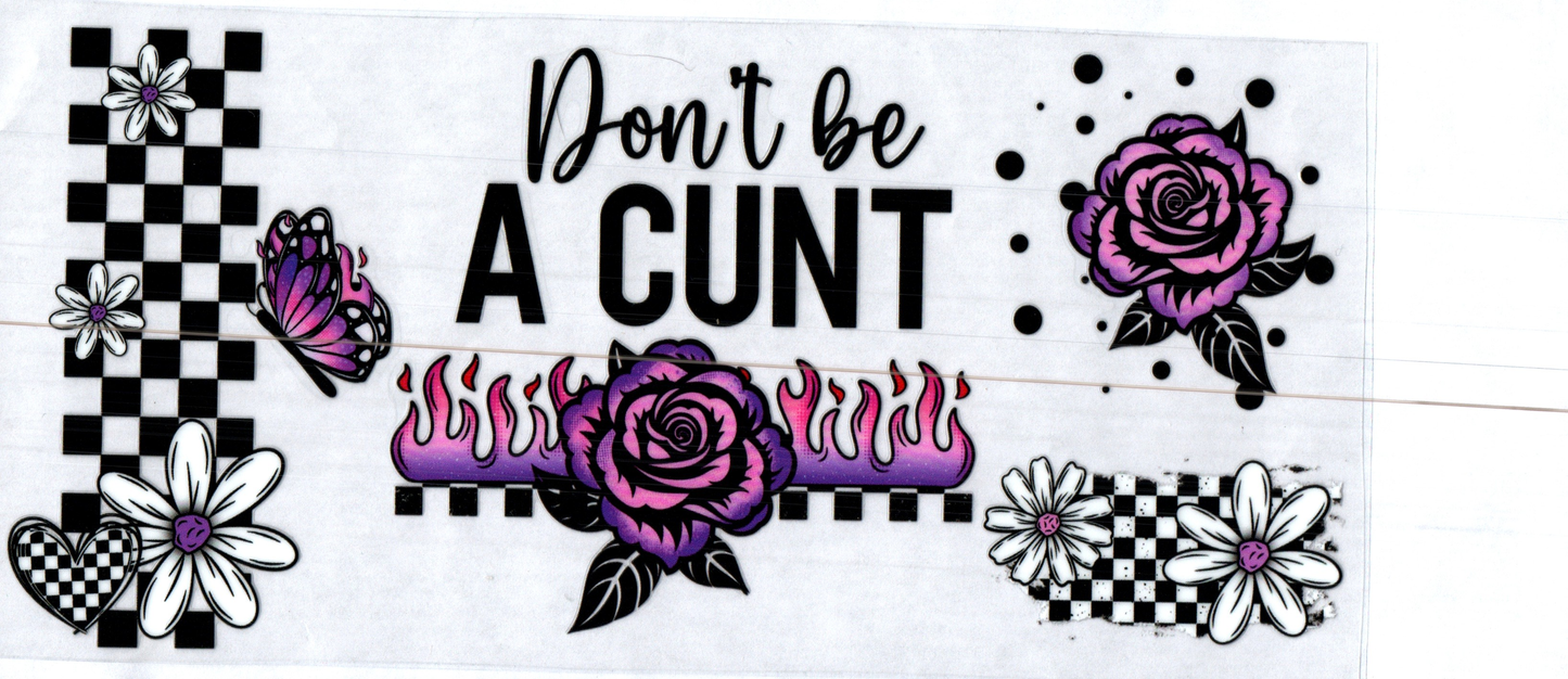 16 oz Don't be a C..U..N..T  17