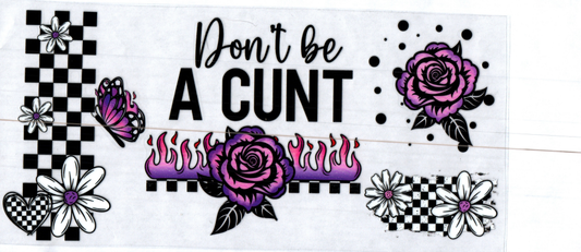 16 oz Don't be a C..U..N..T  17