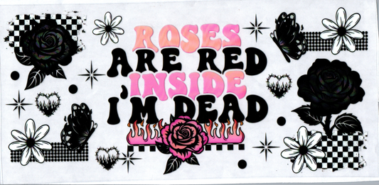 16 oz Roses are red Inside I'm dead 21