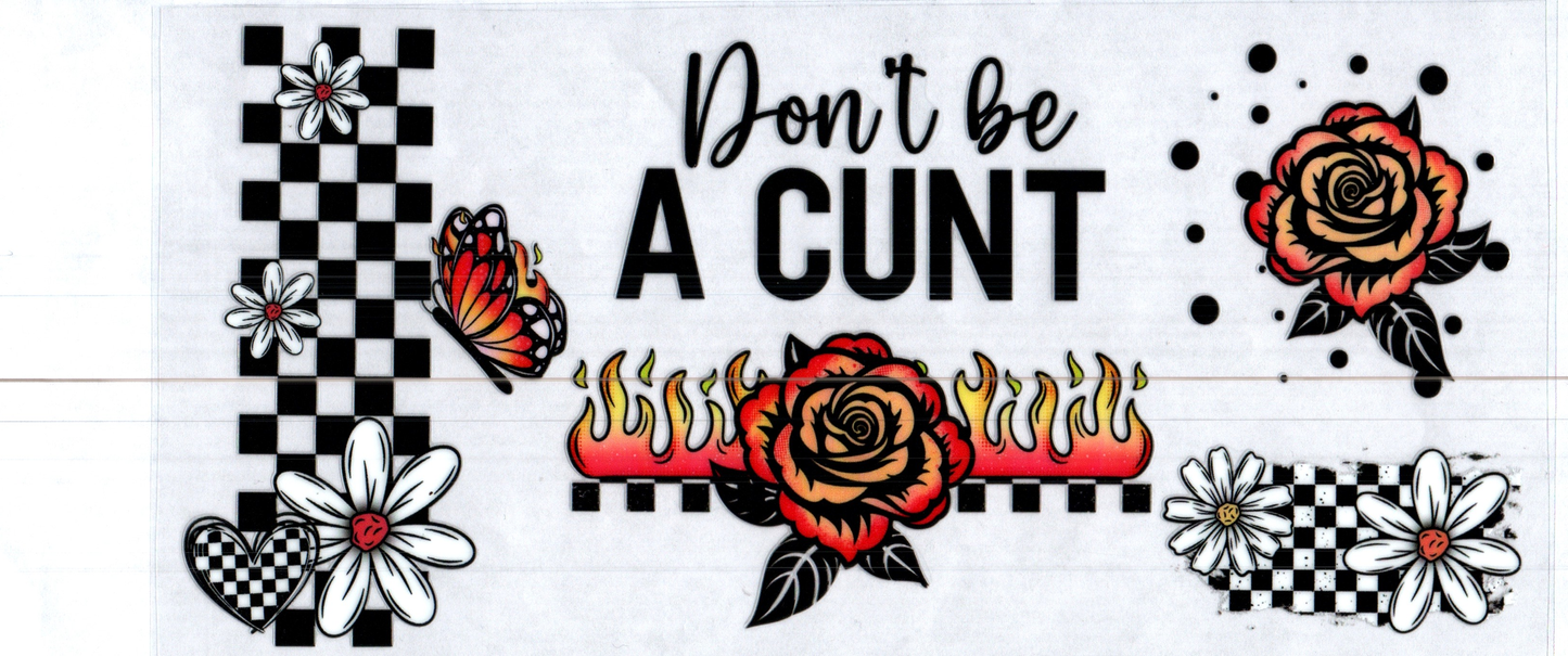 16 oz Don't be a C.U.N.T 21