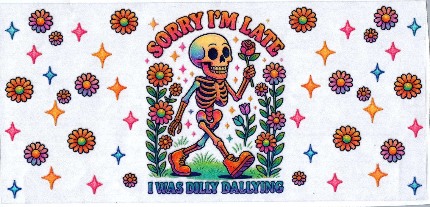 16 oz Sorry I'm late I was Dilly Dallying 25