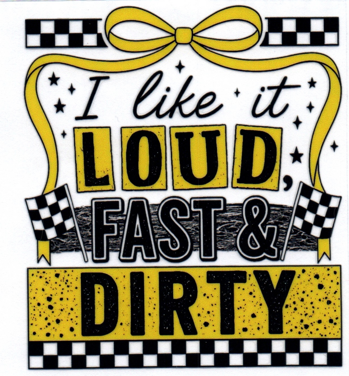 I like it Loud Fast & Dirty Yellow Misc. Single Decal 26