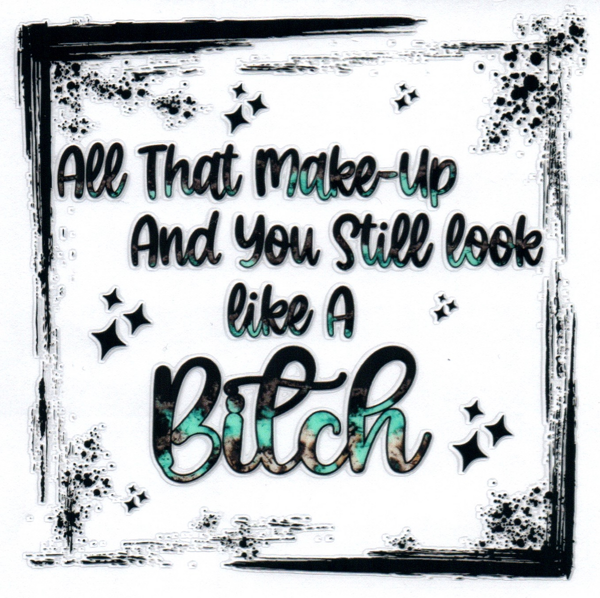 All that make-up and you still look like a bitch Single Decal 30