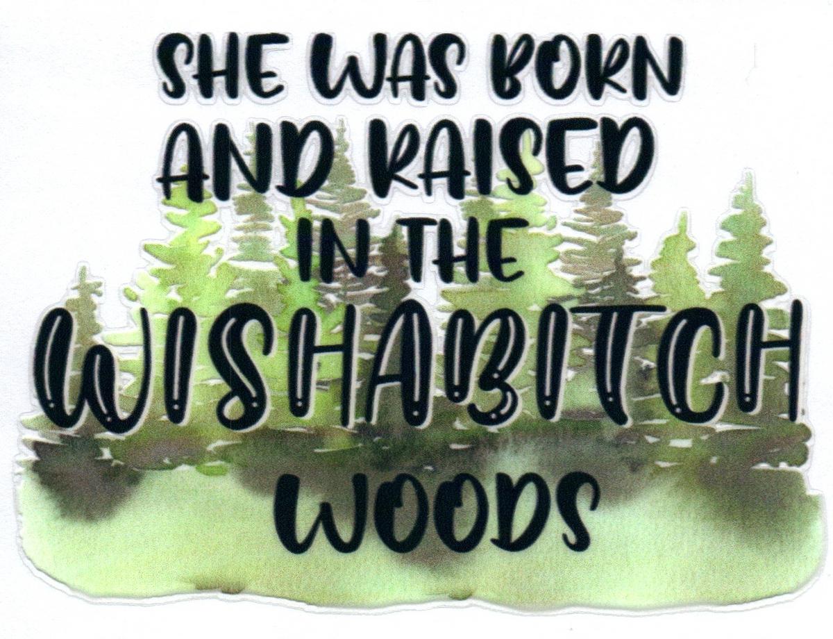 She was born and raised in the WISHABITCH Woods Single Decal 31