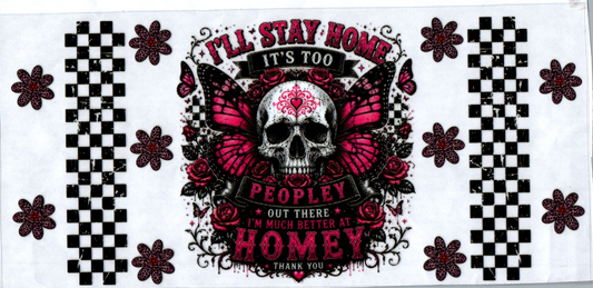16 oz I'll stay home it's too peopley skull 48
