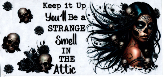 16 oz Keep it up you'll be a strange smell in the attic 55