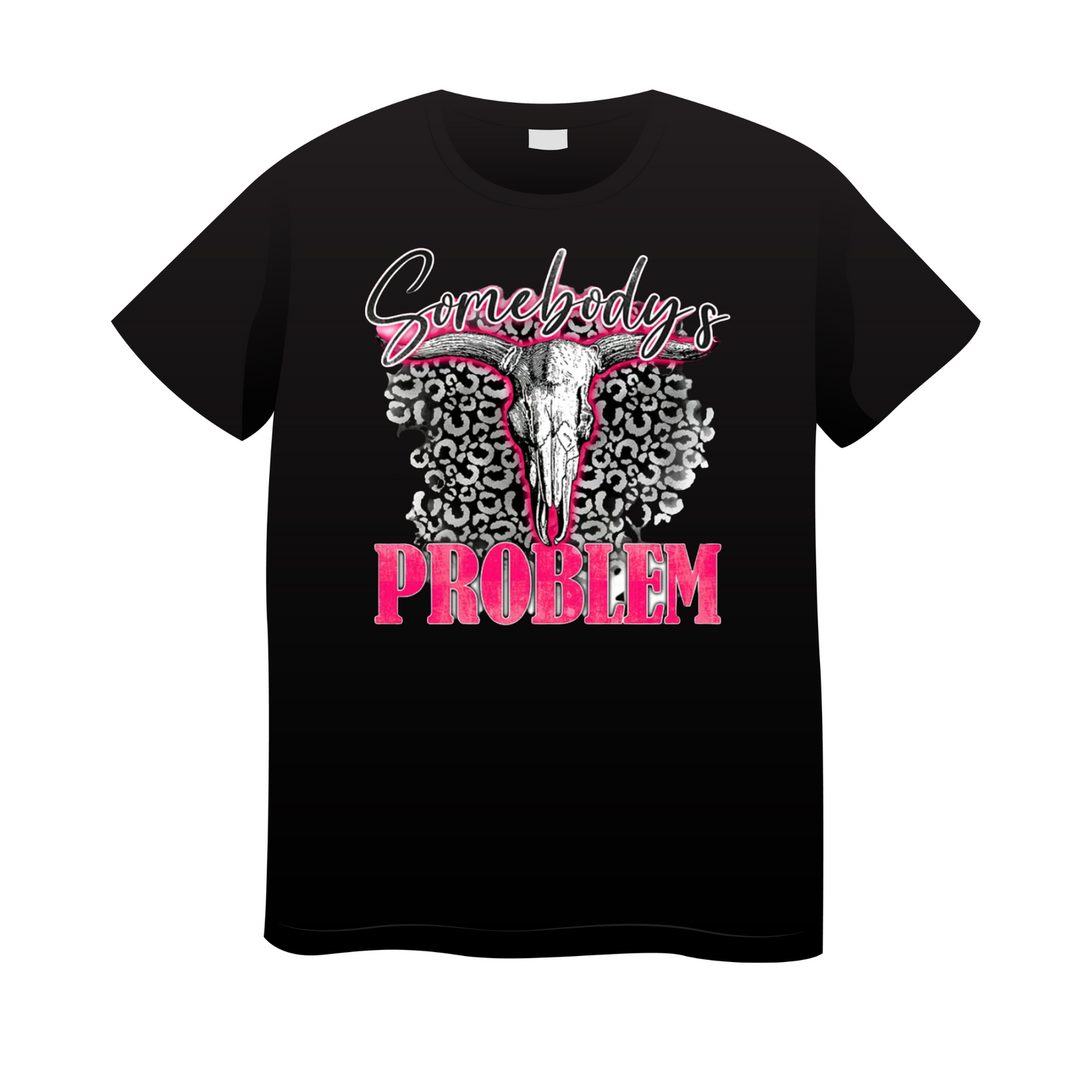 SOMEBODY'S PROBLEM T-SHIRT
