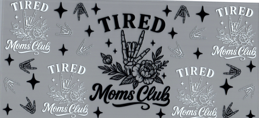16oz Tired Moms CLub with skeleton and hand & rose