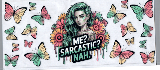 16oz Me? Sarcastic? NAH. Butterfly 9
