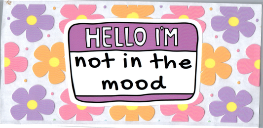 16 oz Hello I'm not in the mood 98