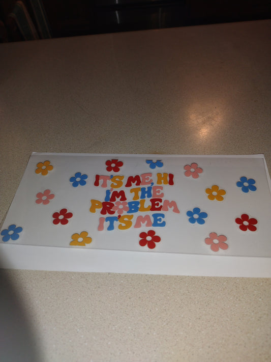 IM THE PROBLEM UV DTF