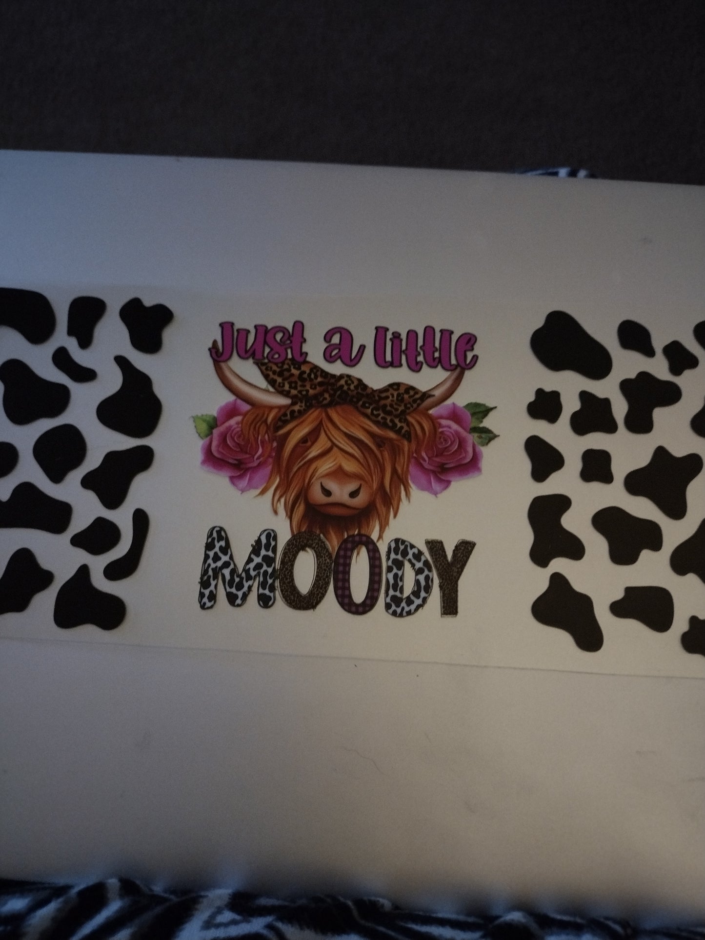 JUST A LITTLE MOODY UV DTF