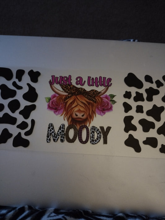 JUST A LITTLE MOODY UV DTF