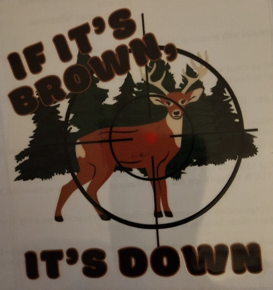 IF BROWN IT'S DOWN UV DTF