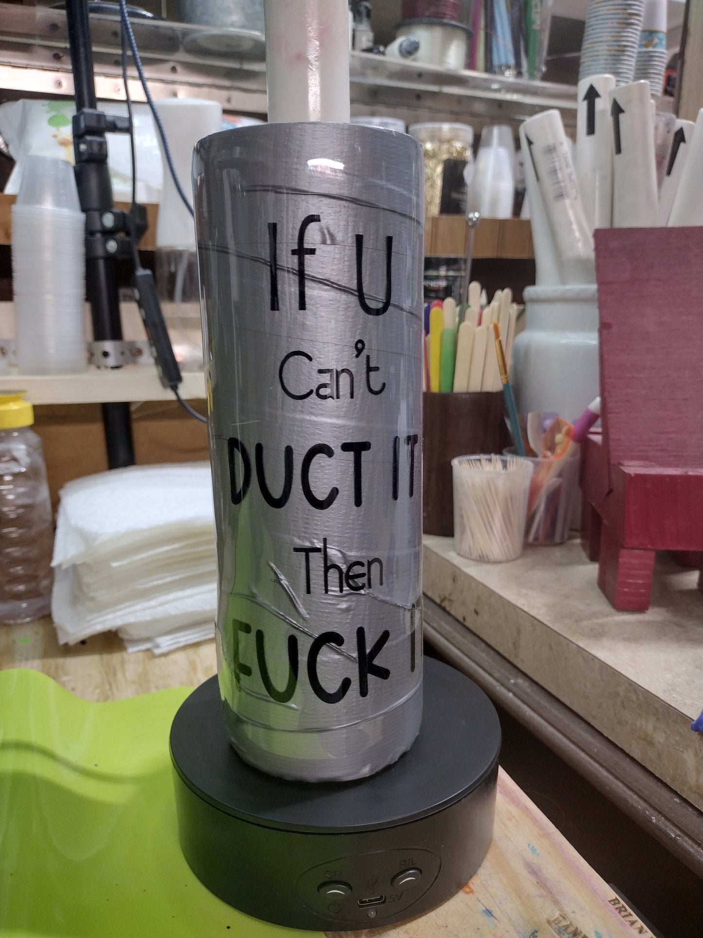 20 oz IF YOU CAN'T DUCT IT F IT