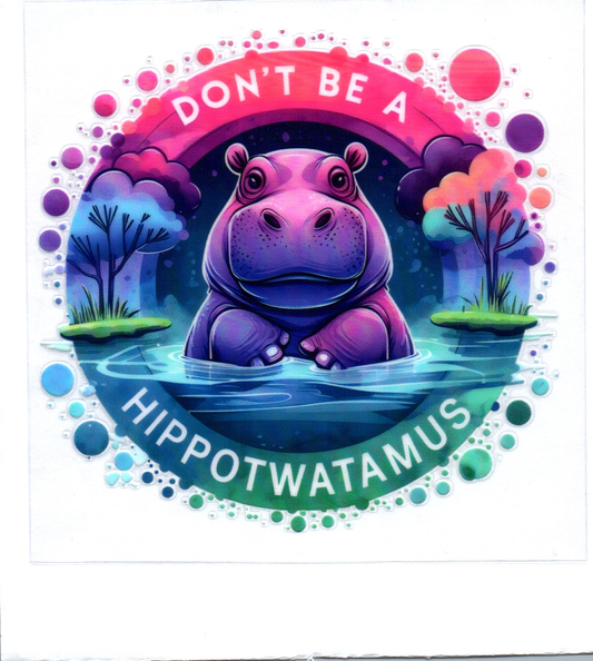 Don't be a hippotwatamus Sassy Decal 15