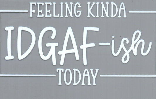 Feeling kinda IDGAF-ISH Sassy Decal 33