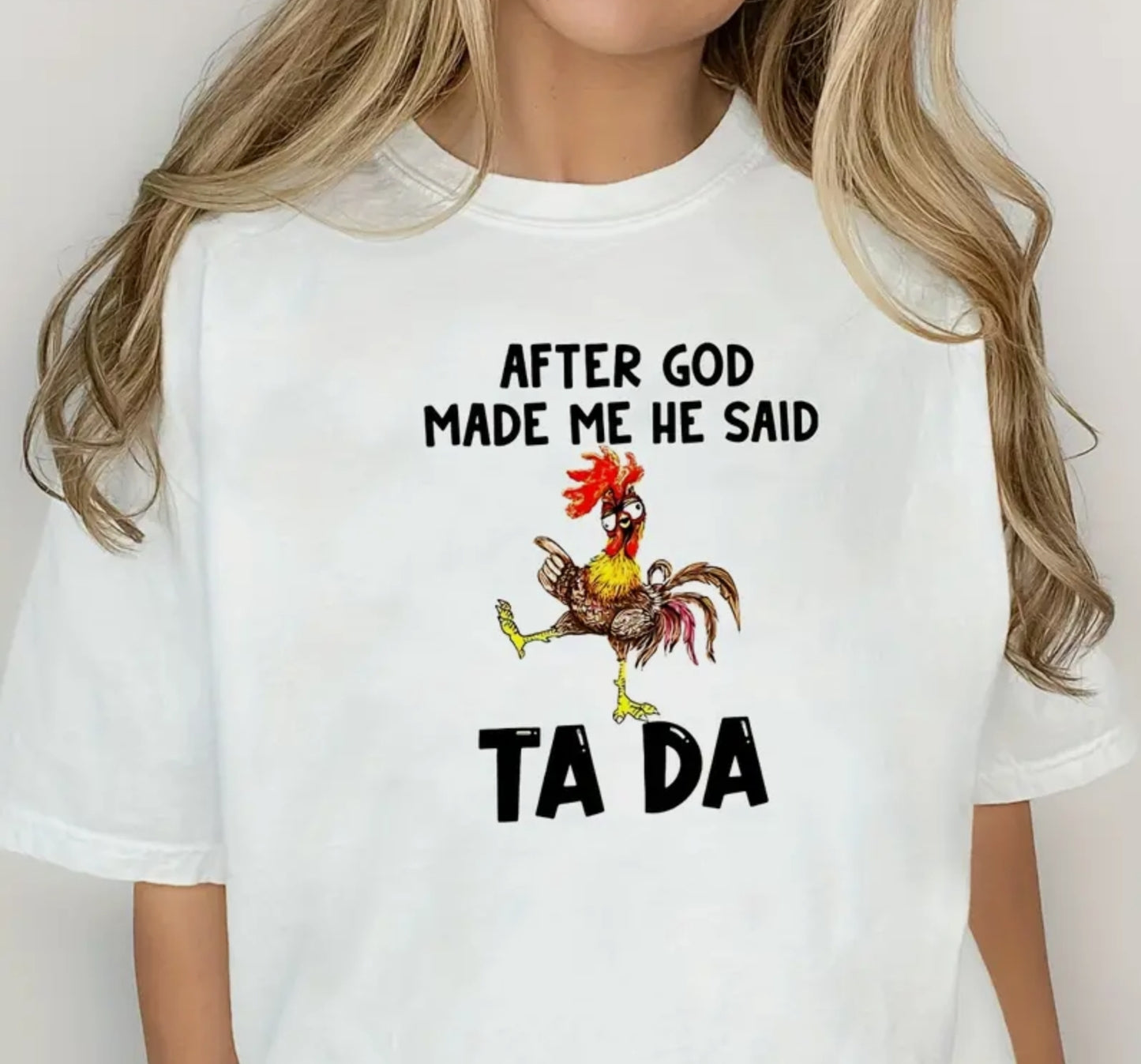 AFTER GOD MADE ME T-SHIRT