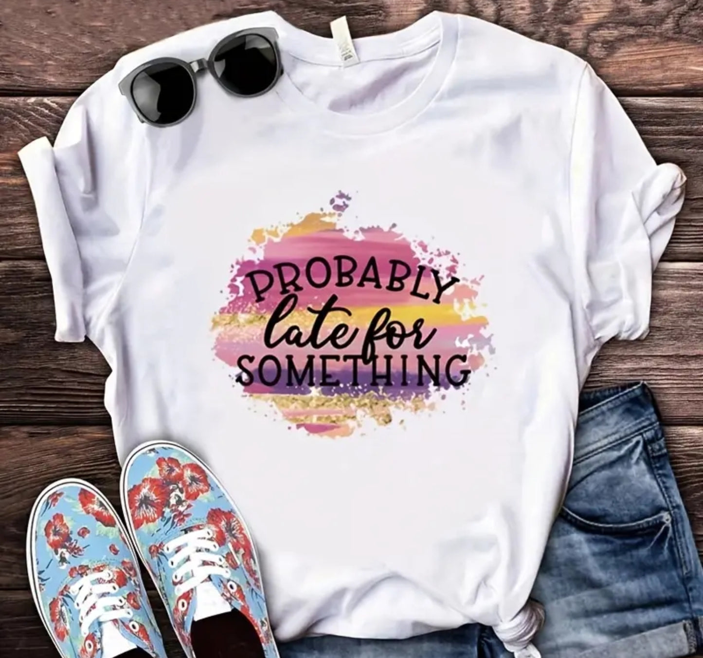 PROBABLY LATE FOR SOMETHING T-SHIRT