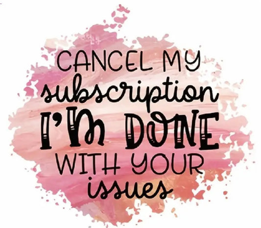 CANCEL MY SUBSCRIPTION IM DONE W/ YOUR ISSUES T-SHIRT