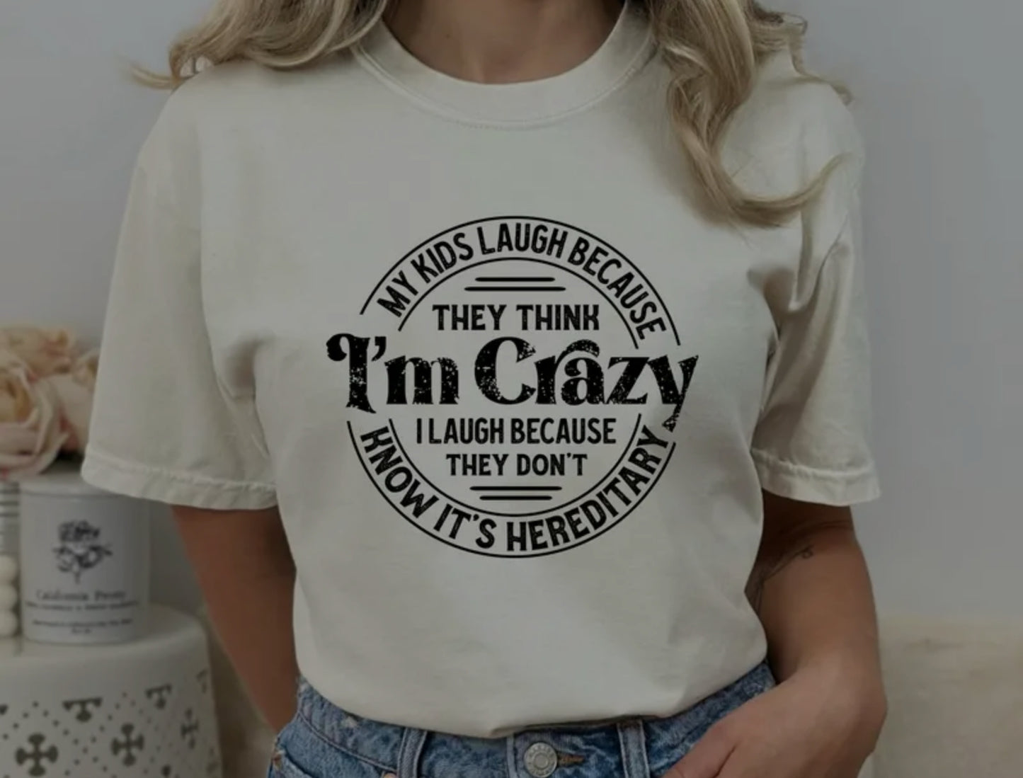 MY KIDS THINK IM CRAZY T-SHIRT